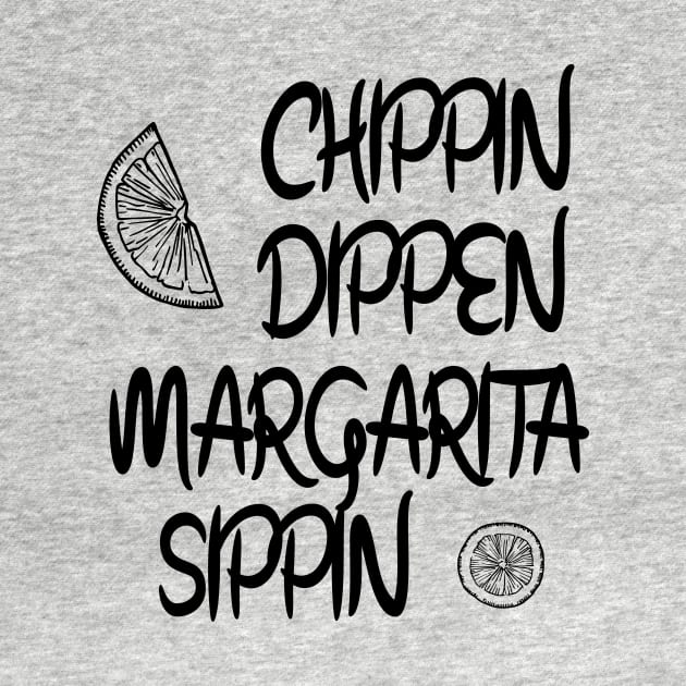 Margarita, Funny Summer,Tequila, Chippin Dippin Margarita Sippin,Funny Drinking,Cinco De Mayo by ArkiLart Design